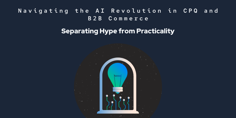 Navigating the AI Revolution in CPQ and B2B Commerce: Separating Hype from Practicality