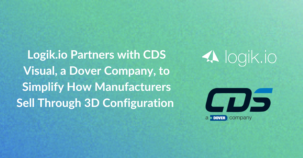 Logik.io Partners with CDS Visual, a Dover Company, to Simplify How Manufacturers Sell Through 3D Configuration 