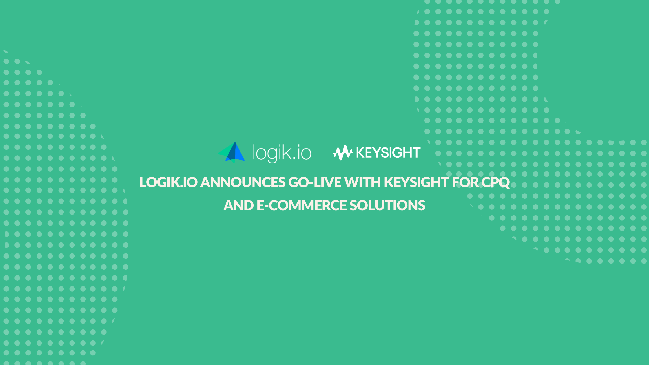 Logik.io Enables Keysight Technologies to Reduce Quote Processing Time by 40% and Deliver Improved Customer Experiences Online