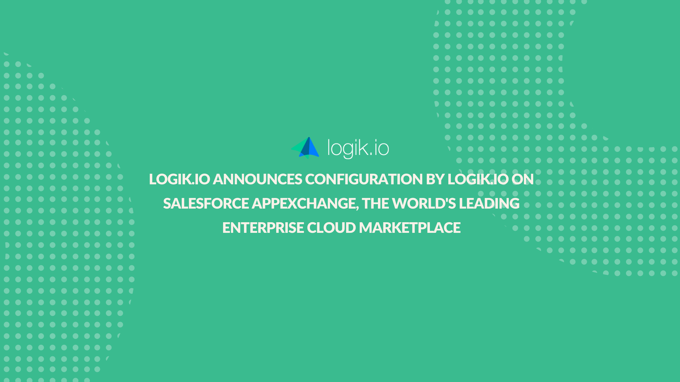Logik.io Announces Configuration by Logik.io on Salesforce AppExchange